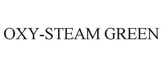 OXY-STEAM GREEN trademark