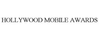 HOLLYWOOD MOBILE AWARDS trademark