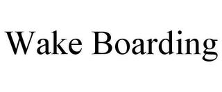 WAKE BOARDING trademark