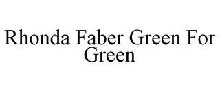 RHONDA FABER GREEN FOR GREEN trademark