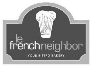 LE FRENCH NEIGHBOR YOUR BISTRO BAKERY trademark