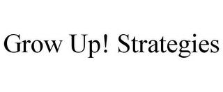 GROW UP! STRATEGIES trademark