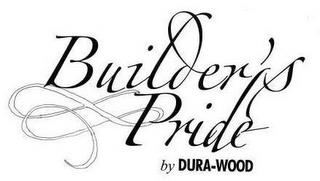 BUILDER'S PRIDE BY DURA-WOOD trademark