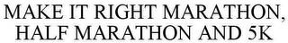 MAKE IT RIGHT MARATHON, HALF MARATHON AND 5K trademark