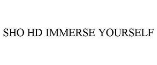 SHO HD IMMERSE YOURSELF trademark