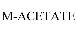 M-ACETATE trademark