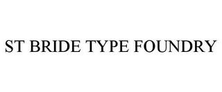 ST BRIDE TYPE FOUNDRY trademark