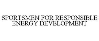 SPORTSMEN FOR RESPONSIBLE ENERGY DEVELOPMENT trademark