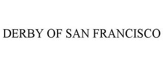 DERBY OF SAN FRANCISCO trademark