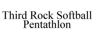 THIRD ROCK SOFTBALL PENTATHLON trademark