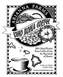 ARIANNA FARMS 'ONO KONA COFFEE 100% HAND PICKED KONA COFFEE FROM THE BIG ISLAND OF HAWAII FROM OUR FARM TO YOUR CUP WWW.ARIANNAFARMS.COM trademark