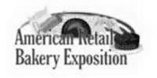 AMERICAN RETAIL BAKERY EXPOSITION trademark