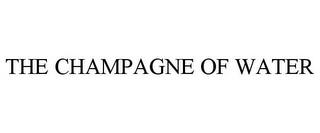 THE CHAMPAGNE OF WATER trademark