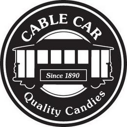 CABLE CAR SINCE 1890 QUALITY CANDIES trademark