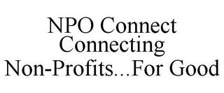 NPO CONNECT CONNECTING NON-PROFITS...FOR GOOD trademark