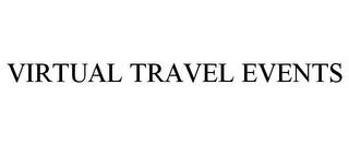 VIRTUAL TRAVEL EVENTS trademark