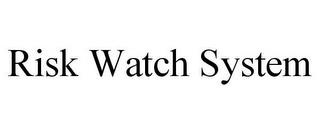 RISK WATCH SYSTEM trademark