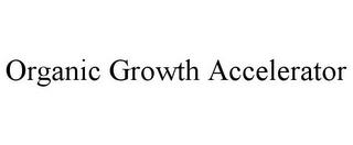 ORGANIC GROWTH ACCELERATOR trademark