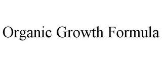 ORGANIC GROWTH FORMULA trademark