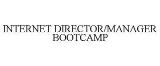 INTERNET DIRECTOR/MANAGER BOOTCAMP trademark