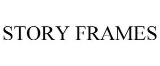 STORY FRAMES trademark