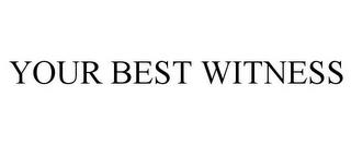 YOUR BEST WITNESS trademark