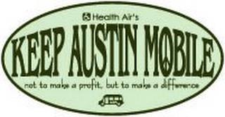 KEEP AUSTIN MOBILE HEALTH AIR'S NOT TO MAKE A PROFIT, BUT TO MAKE A DIFFERENCE trademark