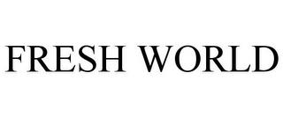 FRESH WORLD trademark