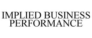 IMPLIED BUSINESS PERFORMANCE trademark