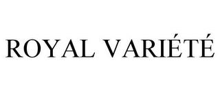 ROYAL VARIÉTÉ trademark