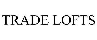 TRADE LOFTS trademark