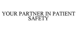 YOUR PARTNER IN PATIENT SAFETY trademark