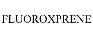 FLUOROXPRENE trademark