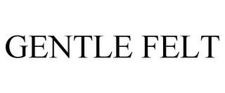 GENTLE FELT trademark