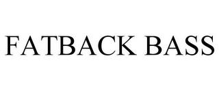 FATBACK BASS trademark