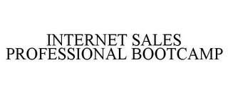 INTERNET SALES PROFESSIONAL BOOTCAMP trademark