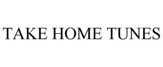 TAKE HOME TUNES trademark