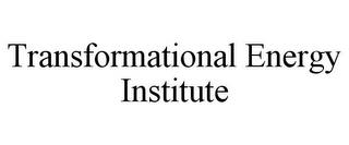 TRANSFORMATIONAL ENERGY INSTITUTE trademark