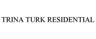 TRINA TURK RESIDENTIAL trademark