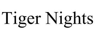 TIGER NIGHTS trademark