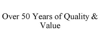 OVER 50 YEARS OF QUALITY & VALUE trademark