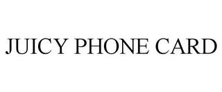 JUICY PHONE CARD trademark