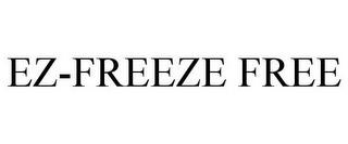 EZ-FREEZE FREE trademark