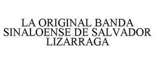 LA ORIGINAL BANDA SINALOENSE DE SALVADOR LIZARRAGA trademark