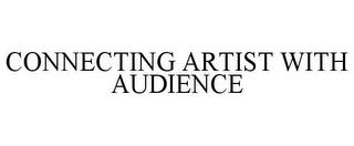 CONNECTING ARTIST WITH AUDIENCE trademark