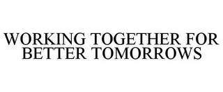 WORKING TOGETHER FOR BETTER TOMORROWS trademark