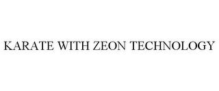 KARATE WITH ZEON TECHNOLOGY trademark