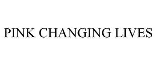 PINK CHANGING LIVES trademark