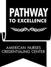 PATHWAY TO EXCELLENCE AMERICAN NURSES CREDENTIALING CENTER trademark