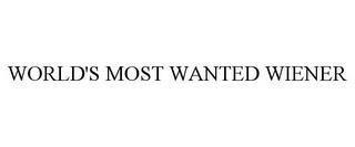 WORLD'S MOST WANTED WIENER trademark